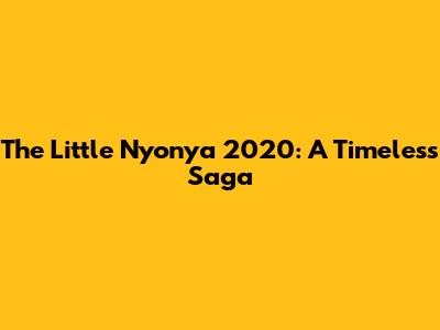 The Little Nyonya 2020: A Timeless Saga