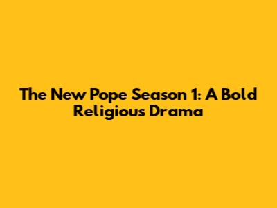 The New Pope Season 1: A Bold Religious Drama