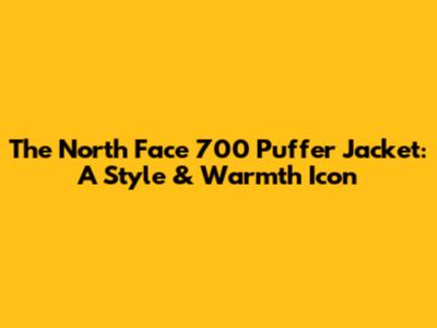 The North Face 700 Puffer Jacket: A Style & Warmth Icon