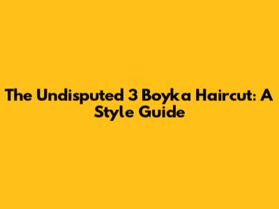 The Undisputed 3 Boyka Haircut: A Style Guide