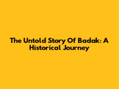 The Untold Story Of Badak: A Historical Journey