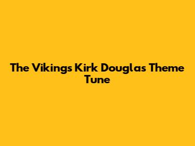The Vikings Kirk Douglas Theme Tune