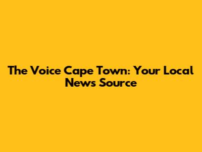 The Voice Cape Town: Your Local News Source