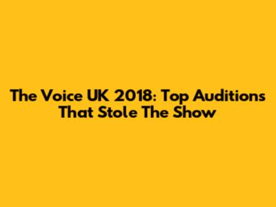 The Voice UK 2018: Top Auditions That Stole The Show