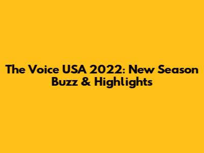 The Voice USA 2022: New Season Buzz & Highlights