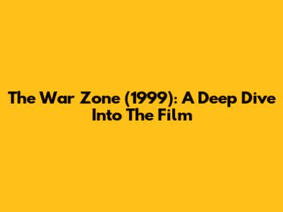 The War Zone (1999): A Deep Dive Into The Film
