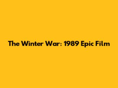 The Winter War: 1989 Epic Film