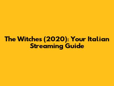 The Witches (2020): Your Italian Streaming Guide
