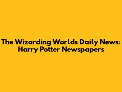 The Wizarding World's Daily News: Harry Potter Newspapers