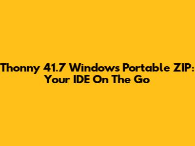 Thonny 41.7 Windows Portable ZIP: Your IDE On The Go