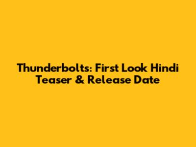 Thunderbolts: First Look Hindi Teaser & Release Date