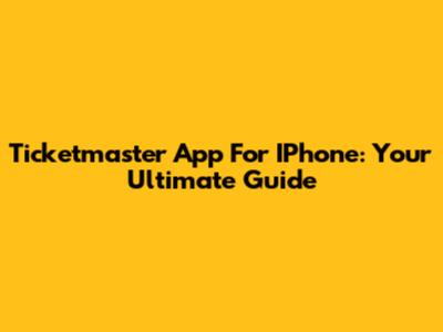 Ticketmaster App For IPhone: Your Ultimate Guide