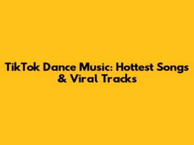 TikTok Dance Music: Hottest Songs & Viral Tracks