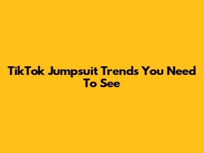 TikTok Jumpsuit Trends You Need To See