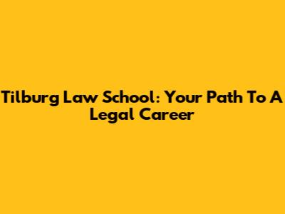 Tilburg Law School: Your Path To A Legal Career