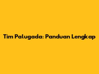 Tim Palugada: Panduan Lengkap