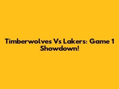 Timberwolves Vs Lakers: Game 1 Showdown!