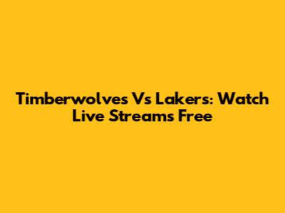 Timberwolves Vs Lakers: Watch Live Streams Free