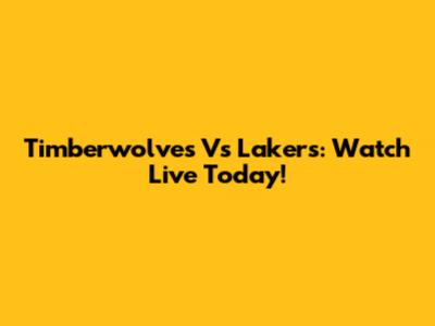 Timberwolves Vs Lakers: Watch Live Today!