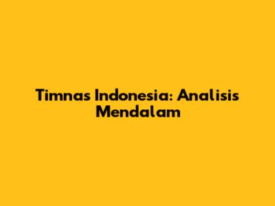 Timnas Indonesia: Analisis Mendalam