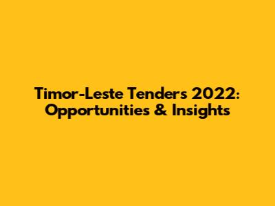 Timor-Leste Tenders 2022: Opportunities & Insights