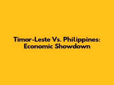 Timor-Leste Vs. Philippines: Economic Showdown