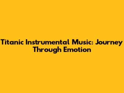 Titanic Instrumental Music: Journey Through Emotion
