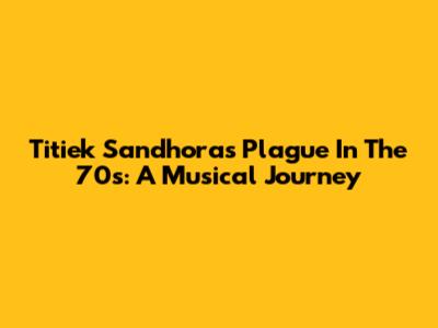 Titiek Sandhora's Plague In The 70s: A Musical Journey