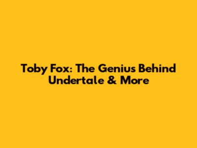 Toby Fox: The Genius Behind Undertale & More