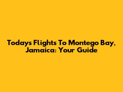 Today's Flights To Montego Bay, Jamaica: Your Guide