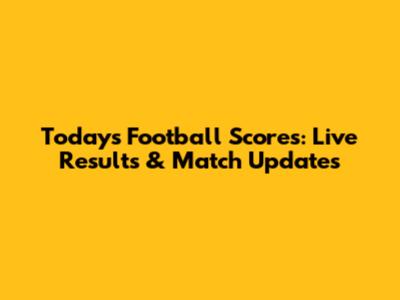 Today's Football Scores: Live Results & Match Updates