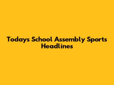 Today's School Assembly Sports Headlines