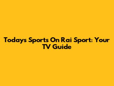 Today's Sports On Rai Sport: Your TV Guide