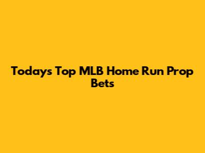 Today's Top MLB Home Run Prop Bets