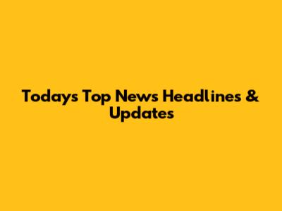 Today's Top News Headlines & Updates