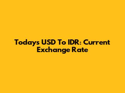 Today's USD To IDR: Current Exchange Rate