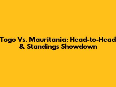 Togo Vs. Mauritania: Head-to-Head & Standings Showdown