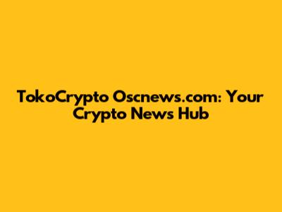 TokoCrypto Oscnews.com: Your Crypto News Hub