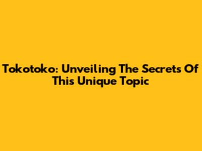 Tokotoko: Unveiling The Secrets Of This Unique Topic