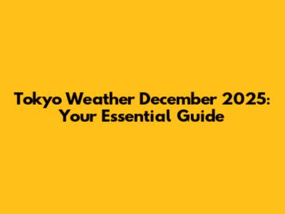 Tokyo Weather December 2025: Your Essential Guide