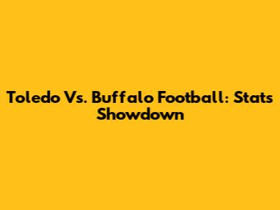 Toledo Vs. Buffalo Football: Stats Showdown