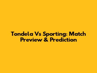Tondela Vs Sporting: Match Preview & Prediction