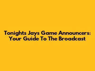 Tonight's Jays Game Announcers: Your Guide To The Broadcast