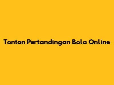 Tonton Pertandingan Bola Online