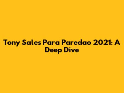 Tony Sales Para Paredao 2021: A Deep Dive