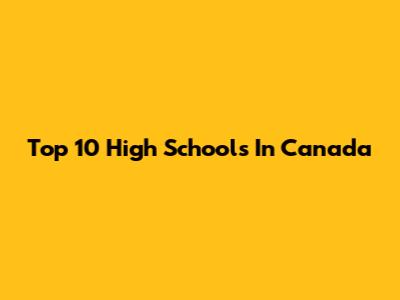 Top 10 High Schools In Canada
