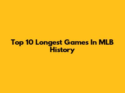 Top 10 Longest Games In MLB History