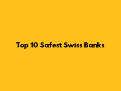 Top 10 Safest Swiss Banks