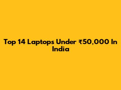Top 14" Laptops Under ₹50,000 In India