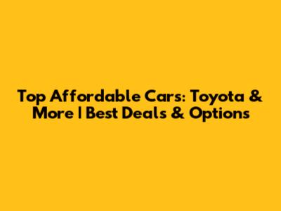 Top Affordable Cars: Toyota & More | Best Deals & Options